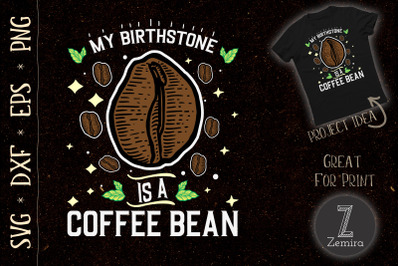 My Birthstone Is A Coffee Bean Design