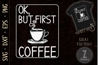 Ok But First Coffee Funny Design