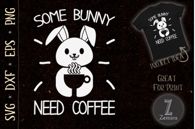 Some Bunny Needs Coffee Funny Design