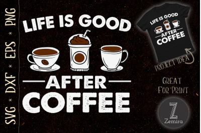 Life Is Good After Coffee Design