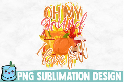 Oh My Gourd I Love Fall Sublimation Design