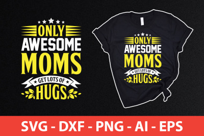 only awesome moms get lots of hugs svg cut file