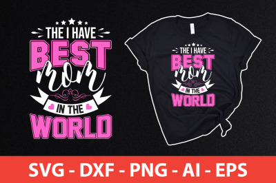 the i have best mom in the world svg cut file