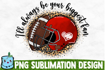 Ill Always Be Your Biggest Fan Sublimation Design