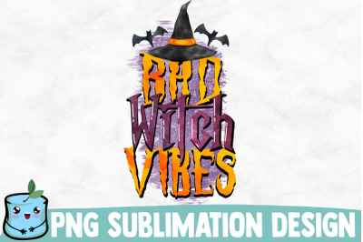 Bad Witch Vibes Sublimation Design