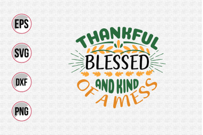 Thankful blessed and kind of a mess svg.