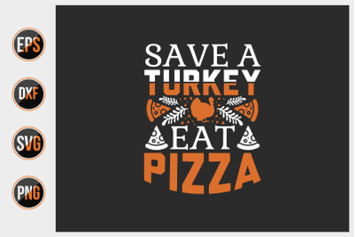 Save a turkey eat pizza svg.