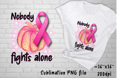 Breast cancer awareness sublimation png. Nobody fights alone