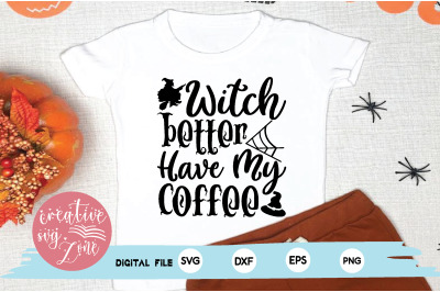 witch better have my coffee svg