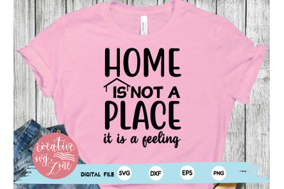 home is not a place it is a feeling svg