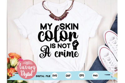 my skin color is not a crime svg