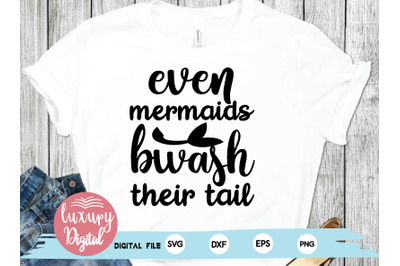 even mermaids wash their tail svg