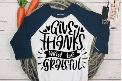 Give Thanks And Be Grateful Quotes SVG Thanksgiving T-Shirt