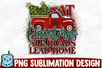 At Christmas All Roads Lead Home Sublimation Design