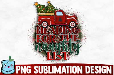 Heading For The Naughty List Sublimation Design