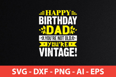 happy birthday dad you&#039;re not old you&#039;re vintage! svg cut file