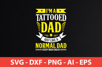 i&#039;m a tattooed dad just like a normal dad except much cooler svg cut f