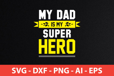 my dad is my super hero svg cut file