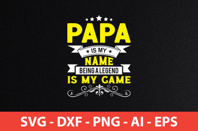 Papa Is My Name Being A Legend Is My Game svg cut file