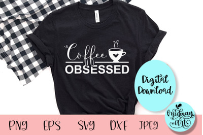 Coffee obsessed svg, coffee mom svg