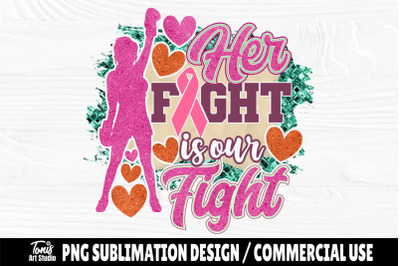 Her Fight is our Fight PNG, Sublimation Designs