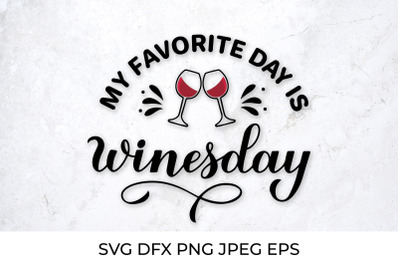 My Favorite day is Winesday. Funny drinking quote