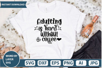 ADULTING IS HARD WITHOUT COFFEE SVG