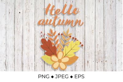 Hello Autumn lettering. Bunch with colorful leaves and flowers