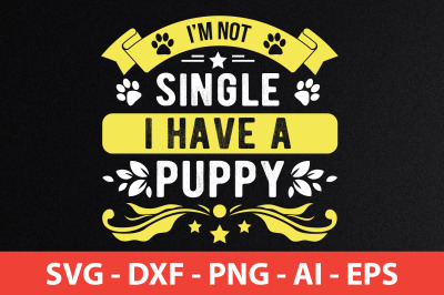 i a not single i have a puppy svg cut file