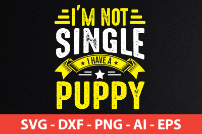 i&#039;m not single i have a puppy t-shirt design