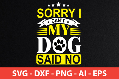 sorry i canot my dog said no t-shirt design