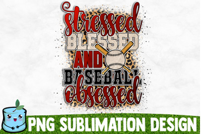 Stressed Blessed And Baseball Obsessed Sublimation Design