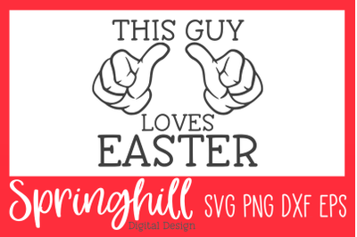 This Guy Loves Easter SVG PNG DXF &amp; EPS Design Cutting Files
