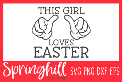This Girl Loves Easter SVG PNG DXF &amp; EPS Design Cutting Files
