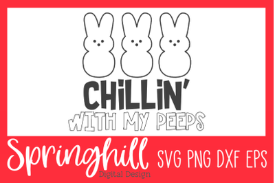 Chillin&#039; With My Peeps Easter SVG PNG DXF &amp; EPS Cutting Files
