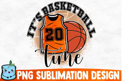 It&#039;s Basketball Time Sublimation Design