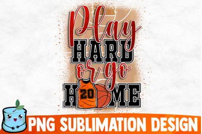 Play Hard Or Go Home Sublimation Design