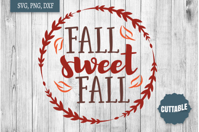 Fall Sweet Fall SVG, Fall quote cut file, Fall SVG cut file