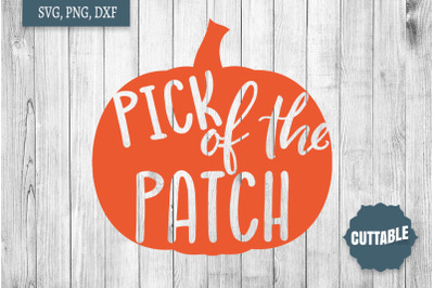 Pick of the Patch SVG, Fall Quote Cut File, Pumpkin Fall SVG