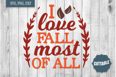 Fall Quote Cut File, I love fall most of all SVG, Fall SVG quote