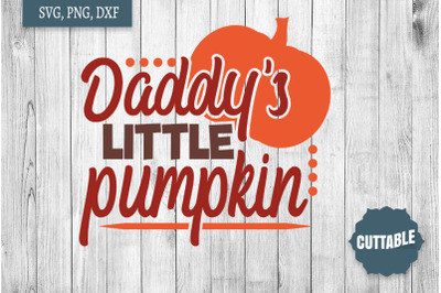 Daddy&#039;s Little Pumpkin svg, Little Pumpkin Cut File, Cute Dad&#039;s Baby S