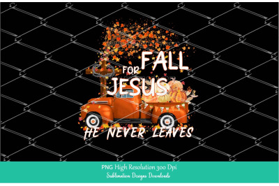 Fall for Jesus He Never Leaves Sublimation PNG