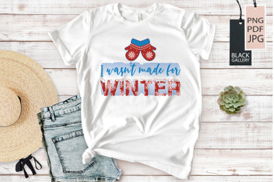 I Wasn&#039;t Made for Winter | Winter Sublimation