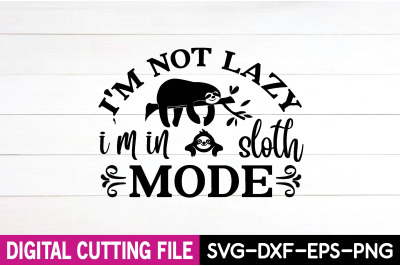 i&#039;m not lazy i&#039;m in sloth mode svg