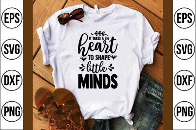 it takes a big heart to shape little minds SVG CUT FILE