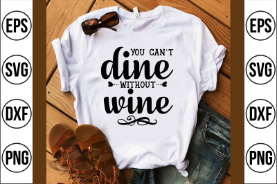 you cant dine without wine svg cut file