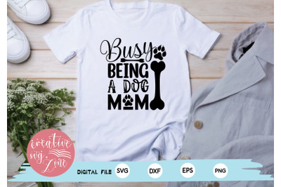 Busy Being A Dog Mom svg