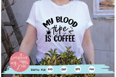 my blood tipe is coffee svg