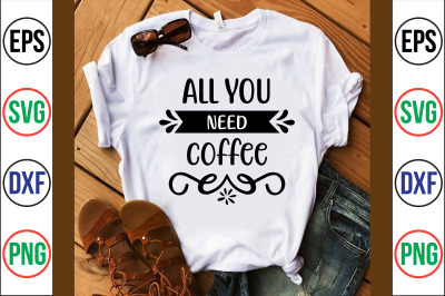 all you need coffee svg cut file