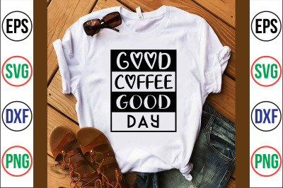 Good Coffee Good Day SVG CUT FILE